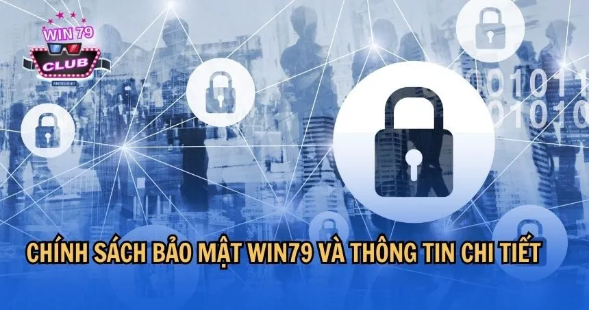 Chính sách bảo mật WIN79 và những thông tin chi tiết